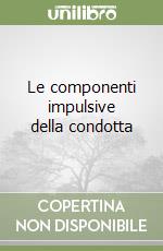 Le componenti impulsive della condotta