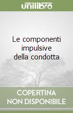 Le componenti impulsive della condotta libro