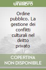 Ordine pubblico. La gestione dei conflitti culturali nel diritto privato