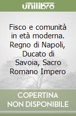 Fisco e comunità in età moderna. Regno di Napoli, Ducato di Savoia, Sacro Romano Impero