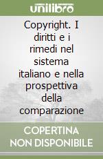 Copyright. I diritti e i rimedi nel sistema italiano e nella prospettiva della comparazione