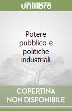 Potere pubblico e politiche industriali libro