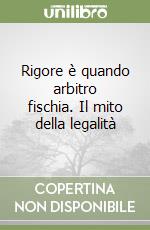 Rigore è quando arbitro fischia. Il mito della legalità libro