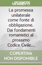 La promessa unilaterale come fonte di obbligazione. Dai fondamenti romanistici al prossimo Codice Civile Cinese libro