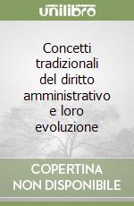 Concetti tradizionali del diritto amministrativo e loro evoluzione libro