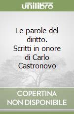 Le parole del diritto. Scritti in onore di Carlo Castronovo libro