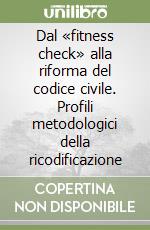 Dal «fitness check» alla riforma del codice civile. Profili metodologici della ricodificazione libro