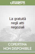 La gratuità negli atti negoziali libro