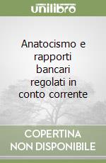 Anatocismo e rapporti bancari regolati in conto corrente libro