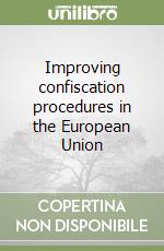 Improving confiscation procedures in the European Union libro
