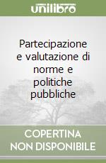 Partecipazione e valutazione di norme e politiche pubbliche libro