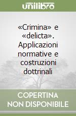 «Crimina» e «delicta». Applicazioni normative e costruzioni dottrinali libro