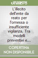 L'illecito dell'ente da reato per l'omessa o insufficiente vigilanza. Tra modelli preventivi e omesso impedimento del reato