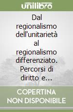 Dal regionalismo dell'unitarietà al regionalismo differenziato. Percorsi di diritto e politica regionale libro