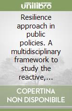 Resilience approach in public policies. A multidisciplinary framework to study the reactive, adaptive and transformative capacities of individuals and of legal and socio-economic systems