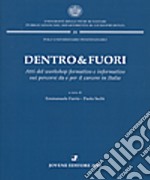 Dentro&fuori. Atti del workshop formativo e informativo sui percorsi da e per il carcere in Italia libro