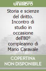 Storia e scienze del diritto. Incontro di studio in occasione dell'80° compleanno di Mario Caravale libro