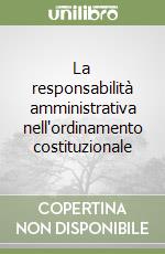 La responsabilità amministrativa nell'ordinamento costituzionale