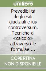 Prevedibilità degli esiti giudiziali e ius controversum. Tecniche di «calcolo» attraverso le formulae: tracce nel pensiero dei giuristi romani libro