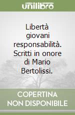 Libertà giovani responsabilità. Scritti in onore di Mario Bertolissi. libro