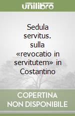 Sedula servitus. sulla «revocatio in servitutem» in Costantino