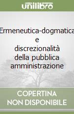 Ermeneutica-dogmatica e discrezionalità della pubblica amministrazione libro