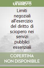 Limiti negoziali all'esercizio del diritto di sciopero nei servizi pubblici essenziali