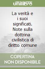 La verità e i suoi significati. Note sulla dottrina civilistica di diritto comune libro