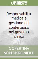 Responsabilità medica e gestione del contenzioso nel governo clinico