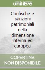 Confische e sanzioni patrimoniali nella dimensione interna ed europea libro