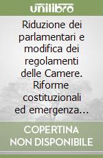 Riduzione dei parlamentari e modifica dei regolamenti delle Camere. Riforme costituzionali ed emergenza sanitaria libro