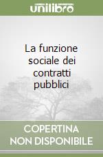 La funzione sociale dei contratti pubblici libro