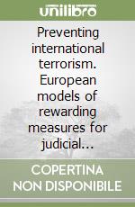 Preventing international terrorism. European models of rewarding measures for judicial cooperators libro