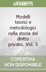 Modelli teorici e metodologici nella storia del diritto privato. Vol. 5 libro