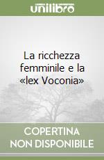 La ricchezza femminile e la «lex Voconia»