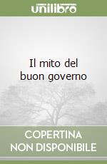 Il mito del buon governo libro