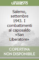 Salerno, settembre 1943. I combattimenti al caposaldo «San Liberatore» libro