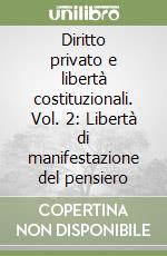 Diritto privato e libertà costituzionali. Vol. 2: Libertà di manifestazione del pensiero