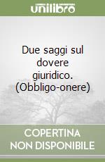 Due saggi sul dovere giuridico. (Obbligo-onere) libro
