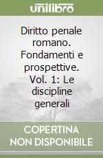 Diritto penale romano. Fondamenti e prospettive. Vol. 1: Le discipline generali libro