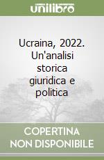 Ucraina, 2022. Un'analisi storica giuridica e politica