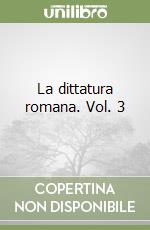 La dittatura romana. Vol. 3 libro