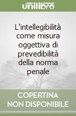 L'intellegibilità come misura oggettiva di prevedibilità della norma penale