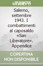 Salerno, settembre 1943. I combattimenti al caposaldo «San Liberatore». Appendice libro