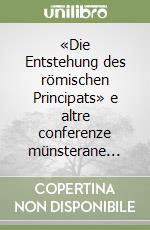 «Die Entstehung des römischen Principats» e altre conferenze münsterane... libro