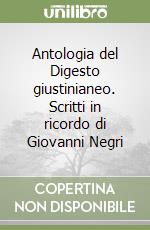 Antologia del Digesto giustinianeo. Scritti in ricordo di Giovanni Negri libro