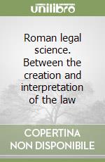 Roman legal science. Between the creation and interpretation of the law