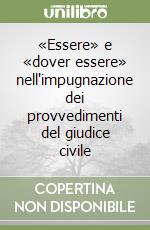 «Essere» e «dover essere» nell'impugnazione dei provvedimenti del giudice civile libro