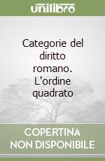 Categorie del diritto romano. L'ordine quadrato libro