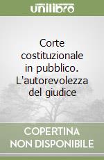 Corte costituzionale in pubblico. L'autorevolezza del giudice